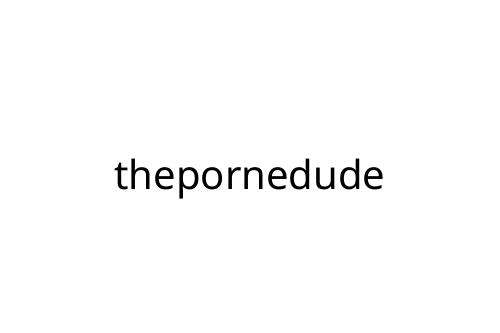 thepornedude
