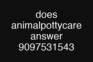 does animalpottycare answer 9097531543