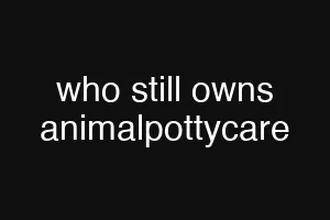 who still owns animalpottycare